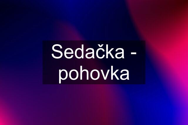 Sedačka - pohovka