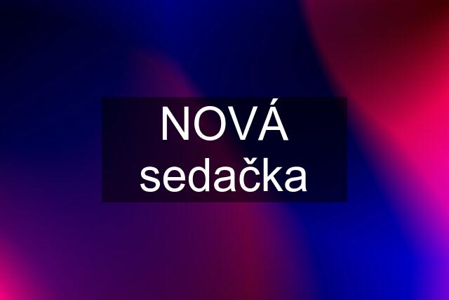 NOVÁ sedačka