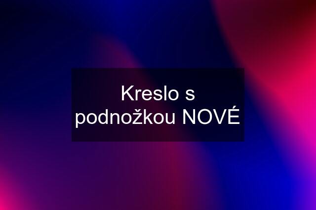 Kreslo s podnožkou NOVÉ