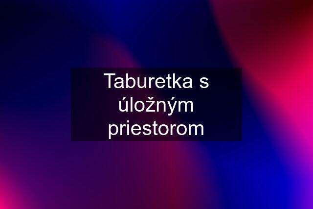 Taburetka s úložným priestorom