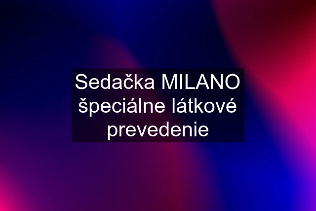 Sedačka MILANO špeciálne látkové prevedenie