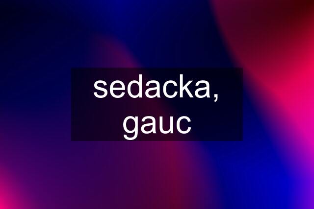 sedacka, gauc