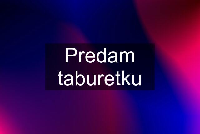 Predam taburetku