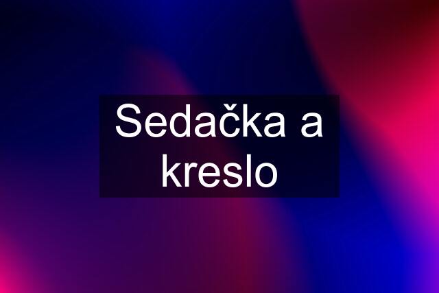 Sedačka a kreslo