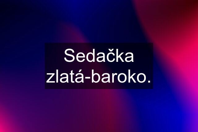 Sedačka zlatá-baroko.