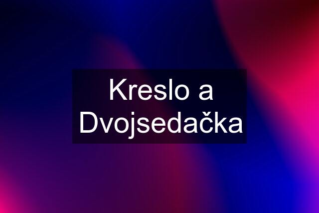 Kreslo a Dvojsedačka