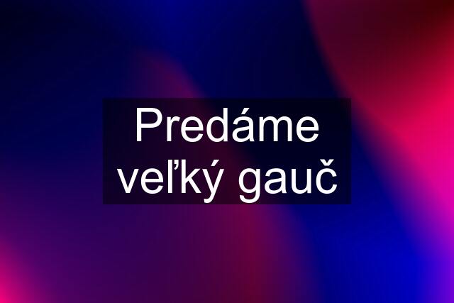 Predáme veľký gauč