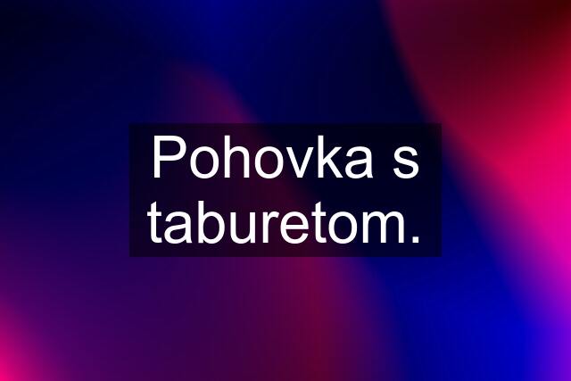 Pohovka s taburetom.