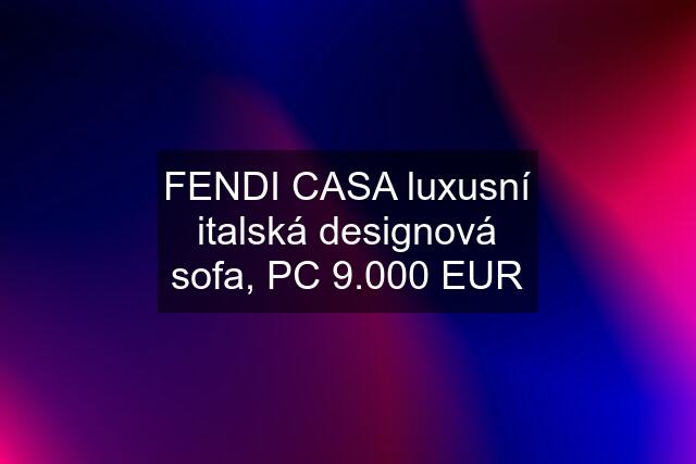 FENDI CASA luxusní italská designová sofa, PC 9.000 EUR