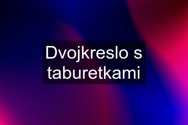 Dvojkreslo s taburetkami