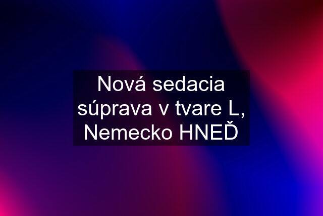 Nová sedacia súprava v tvare L, Nemecko HNEĎ