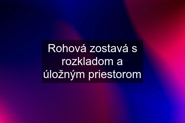 Rohová zostavá s rozkladom a úložným priestorom