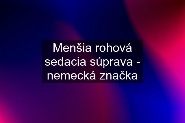 Menšia rohová sedacia súprava - nemecká značka