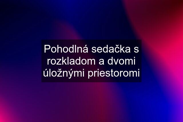 Pohodlná sedačka s rozkladom a dvomi úložnými priestoromi