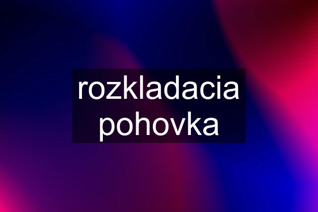 rozkladacia pohovka