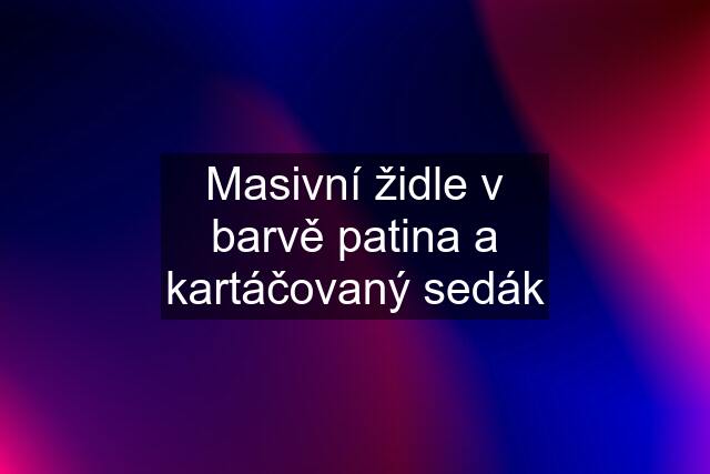 Masivní židle v barvě patina a kartáčovaný sedák