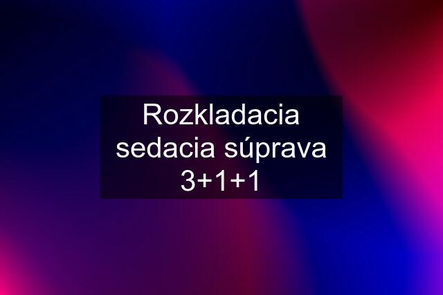 Rozkladacia sedacia súprava 3+1+1