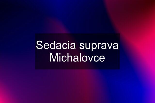 Sedacia suprava Michalovce