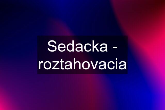 Sedacka - roztahovacia