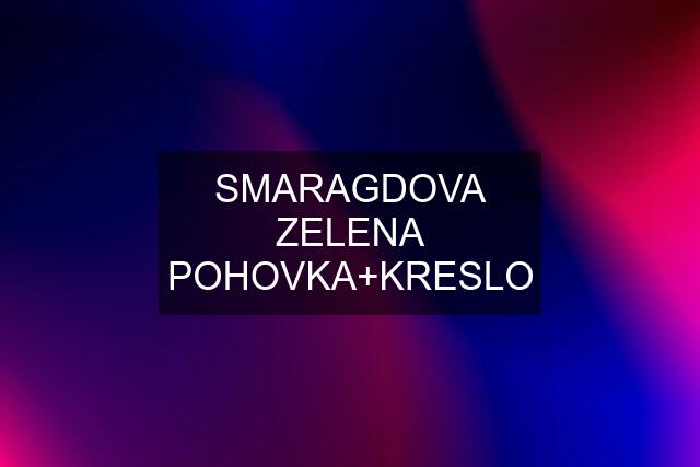 SMARAGDOVA ZELENA POHOVKA+KRESLO