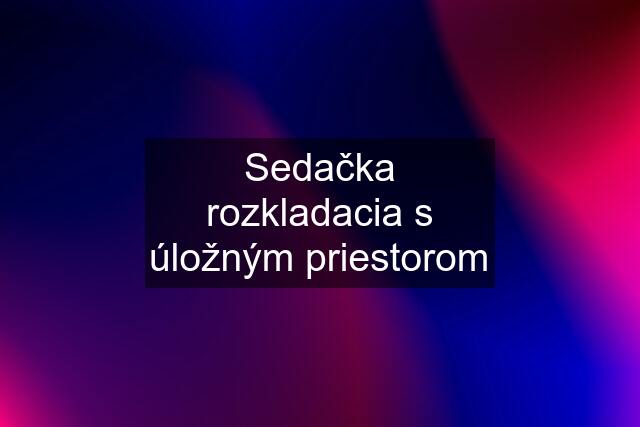 Sedačka rozkladacia s úložným priestorom