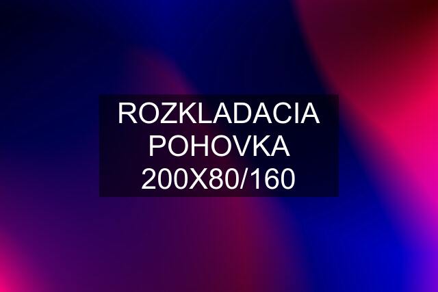 ROZKLADACIA POHOVKA 200X80/160