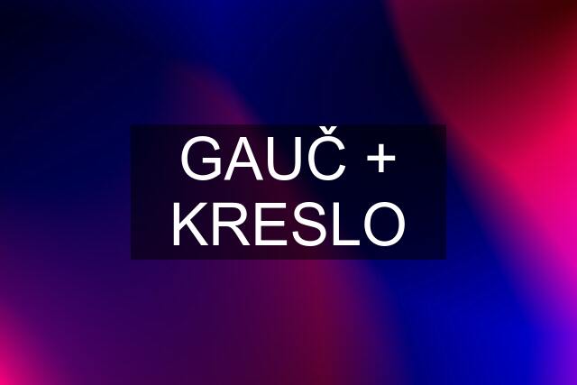 GAUČ + KRESLO