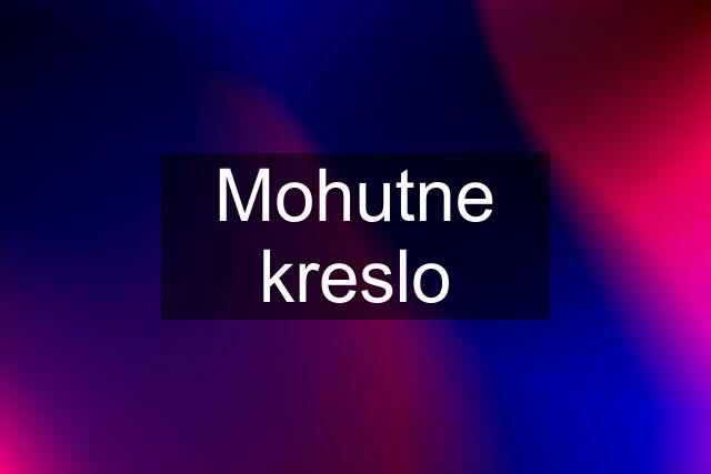 Mohutne kreslo