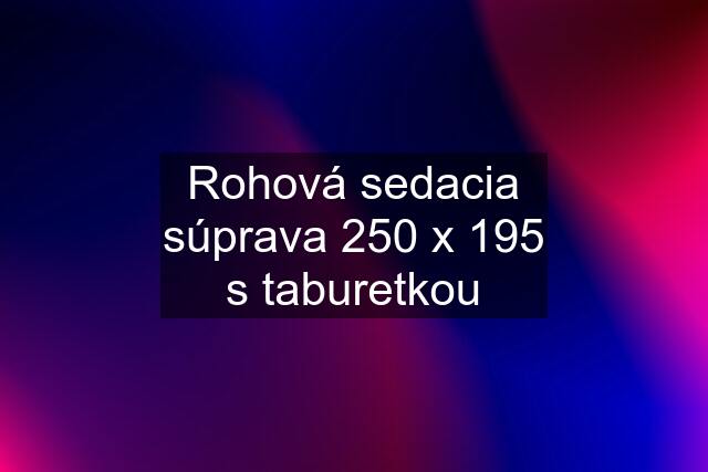 Rohová sedacia súprava 250 x 195 s taburetkou