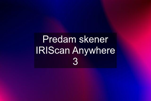 Predam skener IRIScan Anywhere 3