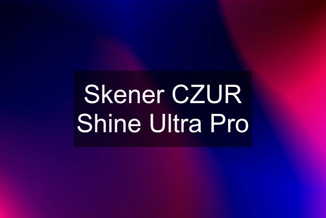 Skener CZUR Shine Ultra Pro