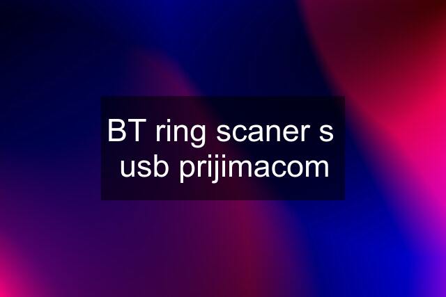 BT ring scaner s  usb prijimacom