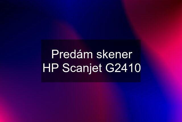 Predám skener HP Scanjet G2410