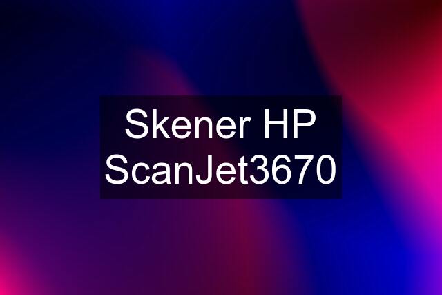 Skener HP ScanJet3670