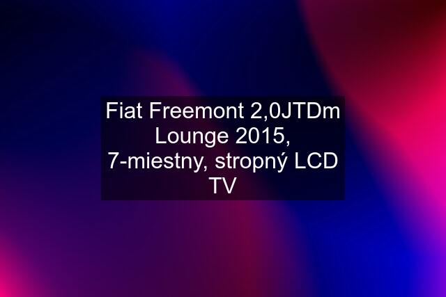 Fiat Freemont 2,0JTDm Lounge 2015, 7-miestny, stropný LCD TV
