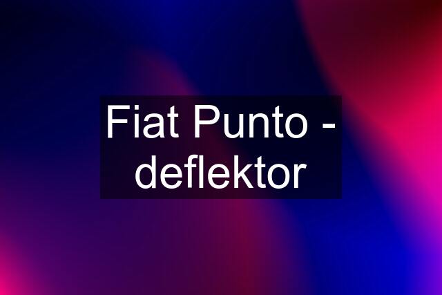 Fiat Punto - deflektor