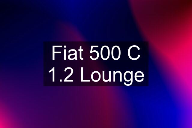 Fiat 500 C 1.2 Lounge