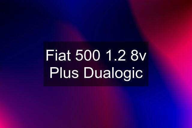 Fiat 500 1.2 8v Plus Dualogic