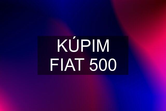 KÚPIM FIAT 500