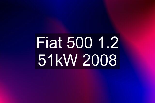 Fiat 500 1.2 51kW 2008