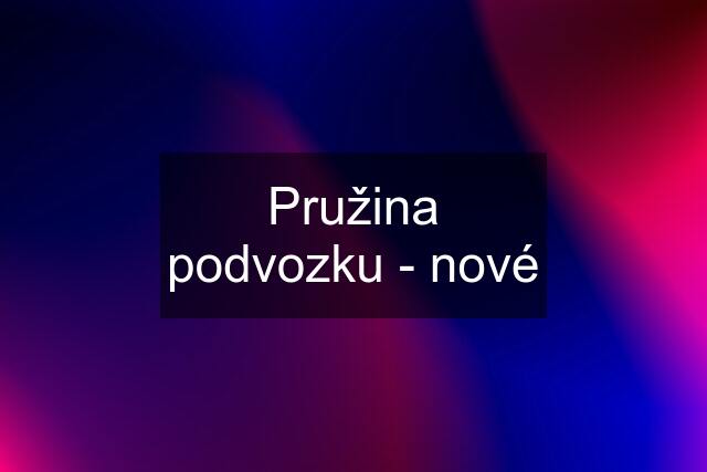 Pružina podvozku - nové