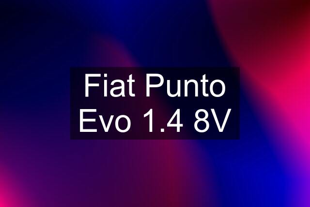 Fiat Punto Evo 1.4 8V