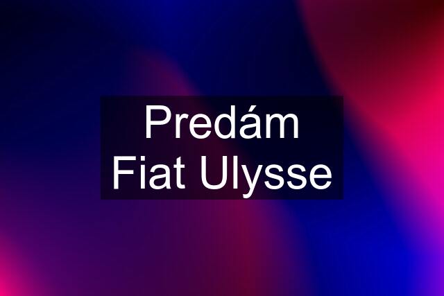 Predám Fiat Ulysse