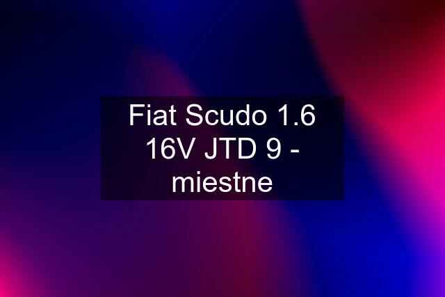 Fiat Scudo 1.6 16V JTD 9 - miestne