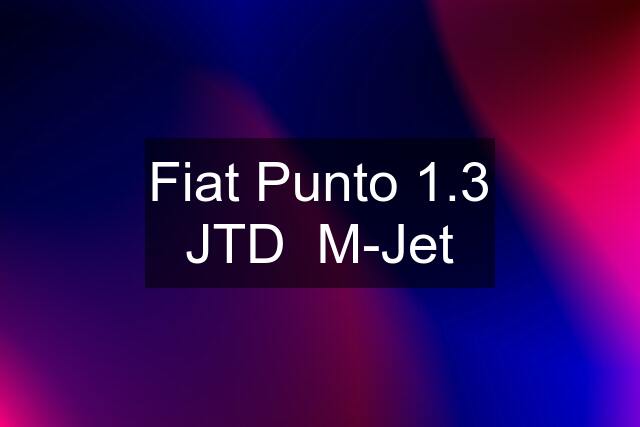 Fiat Punto 1.3 JTD  M-Jet