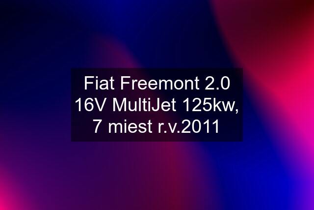 Fiat Freemont 2.0 16V MultiJet 125kw, 7 miest r.v.2011