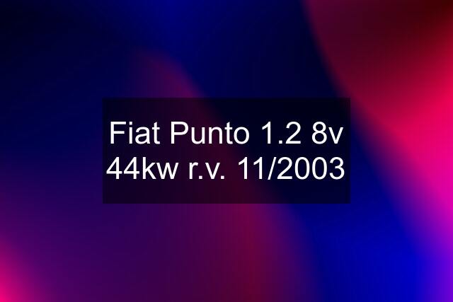 Fiat Punto 1.2 8v 44kw r.v. 11/2003