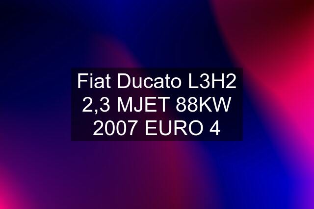 Fiat Ducato L3H2 2,3 MJET 88KW 2007 EURO 4
