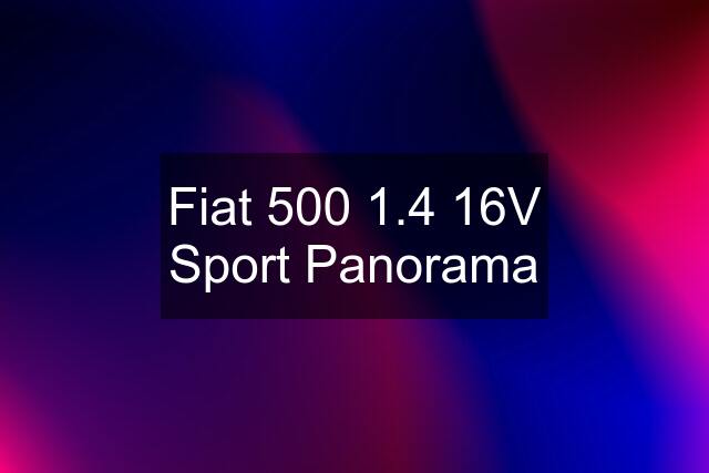 Fiat 500 1.4 16V Sport Panorama