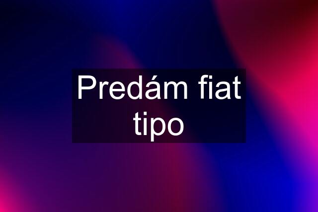 Predám fiat tipo